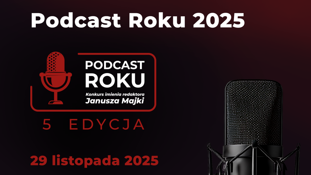 Podcast Roku Podcast Roku 2025 - 5. edycja Konkursu im. redaktora Janusza Majki ...